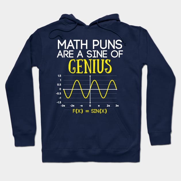 Math Puns Are a Sine of Genius Funny Math Teacher Hoodie by Science_is_Fun